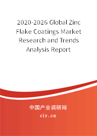 2020-2026 Global Zinc Flake Coatings Market Research and Trends Analysis Report 2020-2026 Global Zinc Flake Coatings Market Research and Trends Analysis Report
