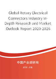 Global Rotary Electrical Connectors Industry In-Depth Research and Market Outlook Report 2020-2026 Global Rotary Electrical Connectors Industry In-Depth Research and Market Outlook Report 2020-2026
