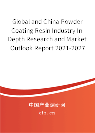 Global and China Powder Coating Resin Industry In-Depth Research and Market Outlook Report 2021-2027 Global and China Powder Coating Resin Industry In-Depth Research and Market Outlook Report 2021-2027