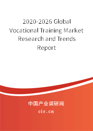 2020-2026 Global Vocational Training Market Research and Trends Report 2020-2026 Global Vocational Training Market Research and Trends Report
