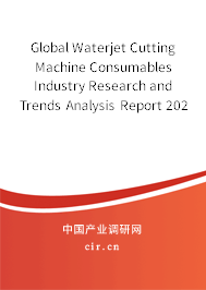 Global Waterjet Cutting Machine Consumables Industry Research and Trends Analysis Report 2020-2026 Global Waterjet Cutting Machine Consumables Industry Research and Trends Analysis Report 2020-2026