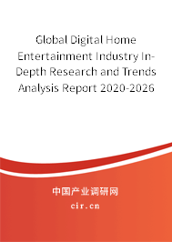 Global Digital Home Entertainment Industry In-Depth Research and Trends Analysis Report 2020-2026 Global Digital Home Entertainment Industry In-Depth Research and Trends Analysis Report 2020-2026