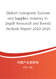 Global Hydroponic System and Supplies Industry In-Depth Research and Trends Analysis Report 2020-2026 Global Hydroponic System and Supplies Industry In-Depth Research and Trends Analysis Report 2020-2026