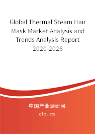 Global Thermal Steam Hair Mask Market Analysis and Trends Analysis Report 2020-2026 Global Thermal Steam Hair Mask Market Analysis and Trends Analysis Report 2020-2026