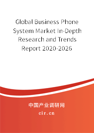 Global Business Phone System Market In-Depth Research and Trends Report 2020-2026 Global Business Phone System Market In-Depth Research and Trends Report 2020-2026