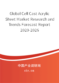 Global Cell Cast Acrylic Sheet Market Research and Trends Forecast Report 2020-2026 Global Cell Cast Acrylic Sheet Market Research and Trends Forecast Report 2020-2026