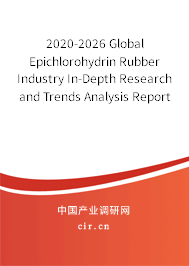 2020-2026 Global Epichlorohydrin Rubber Industry In-Depth Research and Trends Analysis Report 2020-2026 Global Epichlorohydrin Rubber Industry In-Depth Research and Trends Analysis Report