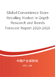 Global Convenience Store Retailing Market In-Depth Research and Trends Forecast Report 2020-2026 Global Convenience Store Retailing Market In-Depth Research and Trends Forecast Report 2020-2026