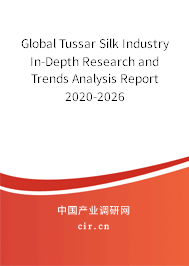 Global Tussar Silk Industry In-Depth Research and Trends Analysis Report 2020-2026 Global Tussar Silk Industry In-Depth Research and Trends Analysis Report 2020-2026