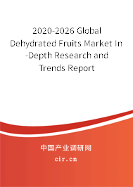 2020-2026 Global Dehydrated Fruits Market In-Depth Research and Trends Report 2020-2026 Global Dehydrated Fruits Market In-Depth Research and Trends Report