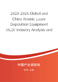 2020-2026 Global and China Atomic Layer Deposition Equipment (ALD) Industry Analysis and Trends Forecast Report 2020-2026 Global and China Atomic Layer Deposition Equipment (ALD) Industry Analysis and Trends Forecast Report