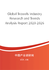 Global Trowels Industry Research and Trends Analysis Report 2020-2026 Global Trowels Industry Research and Trends Analysis Report 2020-2026