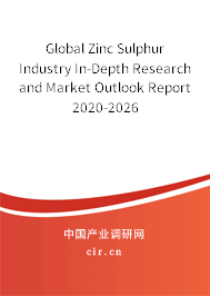 Global Zinc Sulphur Industry In-Depth Research and Market Outlook Report 2020-2026 Global Zinc Sulphur Industry In-Depth Research and Market Outlook Report 2020-2026