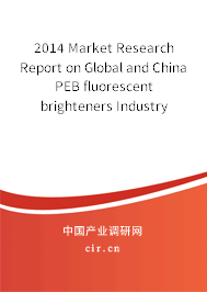 2014 Market Research Report on Global and China PEB fluorescent brighteners Industry 2014 Market Research Report on Global and China PEB fluorescent brighteners Industry