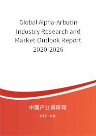 Global Alpha-Arbutin Industry Research and Market Outlook Report 2020-2026 Global Alpha-Arbutin Industry Research and Market Outlook Report 2020-2026