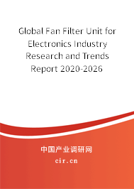 Global Fan Filter Unit for Electronics Industry Research and Trends Report 2020-2026 Global Fan Filter Unit for Electronics Industry Research and Trends Report 2020-2026