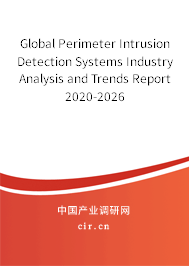 Global Perimeter Intrusion Detection Systems Industry Analysis and Trends Report 2020-2026 Global Perimeter Intrusion Detection Systems Industry Analysis and Trends Report 2020-2026