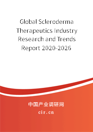 Global Scleroderma Therapeutics Industry Research and Trends Report 2020-2026 Global Scleroderma Therapeutics Industry Research and Trends Report 2020-2026