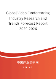 Global Video Conferencing Industry Research and Trends Forecast Report 2020-2026 Global Video Conferencing Industry Research and Trends Forecast Report 2020-2026