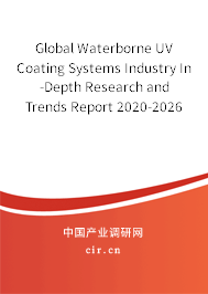 Global Waterborne UV Coating Systems Industry In-Depth Research and Trends Report 2020-2026