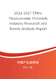 2021-2027 China Piezoceramic Materials Industry Research and Trends Analysis Report