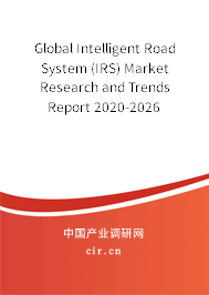 Global Intelligent Road System (IRS) Market Research and Trends Report 2020-2026