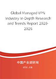 Global Managed VPN Industry In-Depth Research and Trends Report 2020-2026 Global Managed VPN Industry In-Depth Research and Trends Report 2020-2026