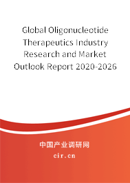 Global Oligonucleotide Therapeutics Industry Research and Market Outlook Report 2020-2026 Global Oligonucleotide Therapeutics Industry Research and Market Outlook Report 2020-2026