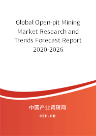 Global Open-pit Mining Market Research and Trends Forecast Report 2020-2026 Global Open-pit Mining Market Research and Trends Forecast Report 2020-2026