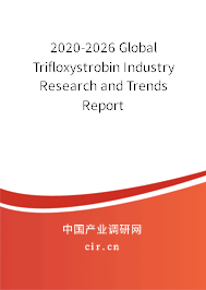 2020-2026 Global Trifloxystrobin Industry Research and Trends Report 2020-2026 Global Trifloxystrobin Industry Research and Trends Report