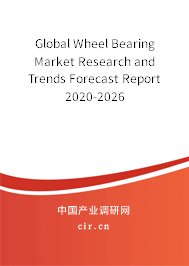 Global Wheel Bearing Market Research and Trends Forecast Report 2020-2026 Global Wheel Bearing Market Research and Trends Forecast Report 2020-2026