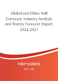 Global and China Roll Conveyor Industry Analysis and Trends Forecast Report 2021-2027