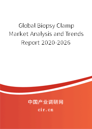 Global Biopsy Clamp Market Analysis and Trends Report 2020-2026 Global Biopsy Clamp Market Analysis and Trends Report 2020-2026