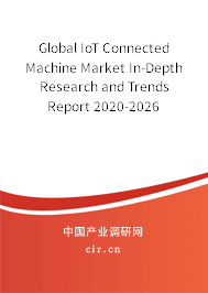 Global IoT Connected Machine Market In-Depth Research and Trends Report 2020-2026 Global IoT Connected Machine Market In-Depth Research and Trends Report 2020-2026