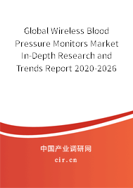 Global Wireless Blood Pressure Monitors Market In-Depth Research and Trends Report 2020-2026 Global Wireless Blood Pressure Monitors Market In-Depth Research and Trends Report 2020-2026