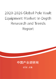2020-2026 Global Pole Vault Equipment Market In-Depth Research and Trends Report 2020-2026 Global Pole Vault Equipment Market In-Depth Research and Trends Report