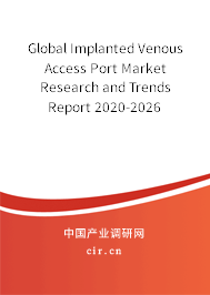 Global Implanted Venous Access Port Market Research and Trends Report 2020-2026 Global Implanted Venous Access Port Market Research and Trends Report 2020-2026