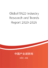Global TAED Industry Research and Trends Report 2020-2026 Global TAED Industry Research and Trends Report 2020-2026