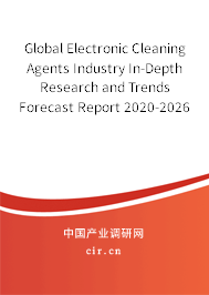 Global Electronic Cleaning Agents Industry In-Depth Research and Trends Forecast Report 2020-2026 Global Electronic Cleaning Agents Industry In-Depth Research and Trends Forecast Report 2020-2026