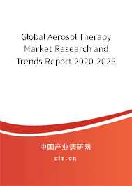 Global Aerosol Therapy Market Research and Trends Report 2020-2026 Global Aerosol Therapy Market Research and Trends Report 2020-2026