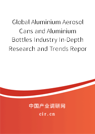 Global Aluminium Aerosol Cans and Aluminium Bottles Industry In-Depth Research and Trends Report 2020-2026 Global Aluminium Aerosol Cans and Aluminium Bottles Industry In-Depth Research and Trends Report 2020-2026
