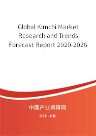 Global Kimchi Market Research and Trends Forecast Report 2020-2026 Global Kimchi Market Research and Trends Forecast Report 2020-2026