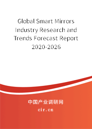 Global Smart Mirrors Industry Research and Trends Forecast Report 2020-2026 Global Smart Mirrors Industry Research and Trends Forecast Report 2020-2026