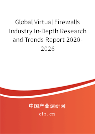 Global Virtual Firewalls Industry In-Depth Research and Trends Report 2020-2026 Global Virtual Firewalls Industry In-Depth Research and Trends Report 2020-2026