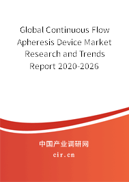 Global Continuous Flow Apheresis Device Market Research and Trends Report 2020-2026 Global Continuous Flow Apheresis Device Market Research and Trends Report 2020-2026