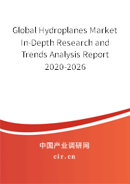 Global Hydroplanes Market In-Depth Research and Trends Analysis Report 2020-2026 Global Hydroplanes Market In-Depth Research and Trends Analysis Report 2020-2026