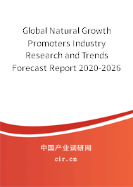 Global Natural Growth Promoters Industry Research and Trends Forecast Report 2020-2026 Global Natural Growth Promoters Industry Research and Trends Forecast Report 2020-2026