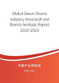 Global Smart Ovens Industry Research and Trends Analysis Report 2020-2026 Global Smart Ovens Industry Research and Trends Analysis Report 2020-2026
