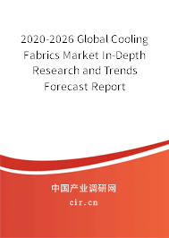 2020-2026 Global Cooling Fabrics Market In-Depth Research and Trends Forecast Report 2020-2026 Global Cooling Fabrics Market In-Depth Research and Trends Forecast Report