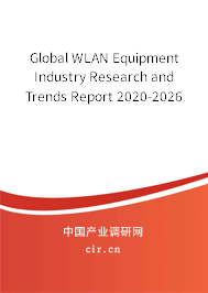 Global WLAN Equipment Industry Research and Trends Report 2020-2026 Global WLAN Equipment Industry Research and Trends Report 2020-2026
